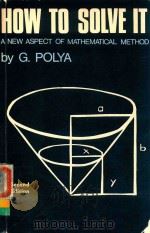 HOW TO SOLVE IT A NEW ASPECT OF MATHEMATICAL METHOD SECOND EDITION   1973  PDF电子版封面  0691023565  G.POLYA 