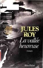 La vallee heureuse: roman   1989  PDF电子版封面  2226037466  Jules Roy 