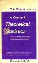A COURSE IN THEORETICAL STATISTICS FOR SIXTH FORMS·TECHNICAL COLLEGES COLLEGES OF EDUCATION·UNIVERSI   1968  PDF电子版封面  0852640684  N.A.RAHMAN 