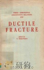 THREE-DIMENSIONAL CONSTITUTIVE RELATIONS AND DUCTILE FRACTURE   1981  PDF电子版封面  0444861084  S.NEMAT-NASSER 