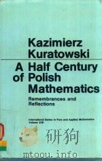 A HALF CENTURY OF POLISH MATHEMATICS REMEMBRANCES AND REFLECTIONS   1980  PDF电子版封面  0080230466  KAZIMIERZ KURATOWSKI 