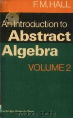 AN INTRODUCTION TO ABSTRACT ALGEBRA VOLUME 2 SECOND EDITION   1969  PDF电子版封面  0521998628  F.M.HALL 