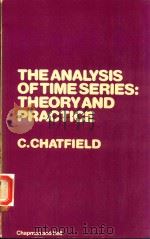 THE ANALYSIS OF TIME SERIES: THEORY AND PRACTICE   1975  PDF电子版封面  0412141809  C.CHATFIELD 