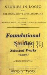 FOUNDATIONAL STUDIES SELECTED WORKS VOLUME 1   1979  PDF电子版封面  044485102X  ANDRZEJ MOSTOWSKI 