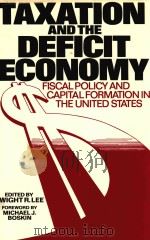 TAXATION AND THE DEFICIT ECONOMY   1986  PDF电子版封面  0936488131  DWIGHT R.LEE 