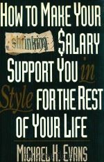 HOW TO MAKE YOUR SHRINKING SALARY SUPPORT YOU IN STYLE FOR THE REST OF YOU LIFE   1991  PDF电子版封面  0394582634   