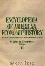 ENCYCLOPEDIA OF AMERICAN ECONOMIC HISTORY STUDIES OF THE PRINCIPAL MOVEMENTS AND IDEAS VOLUME Ⅱ（1980 PDF版）