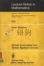 LECTURE NOTES IN MATHEMATICS 815 SIMPLE SINGULARITIES AND SIMPLE ALGEBRAIC GROUPS   1980  PDF电子版封面  3540100261  PETER SLODOWY 