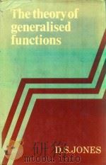 THE THEORY OF GENERALISED FUNCTIONS   1982  PDF电子版封面  0521237238  D.S.JONES 