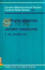 UNIFORM ALGEBRAS AND JENSEN MEASURES   1978  PDF电子版封面  052122280X  T.W.GAMELIN 