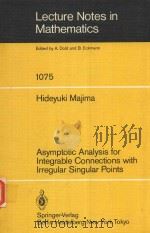 LECTURE NOTES IN MATHEMATICS 1075 ASYMPTOTIC ANALYSIS FOR INTEGRABLE CONNECTIONS WITH IRREGULAR SING（1984 PDF版）