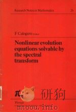 NONLINEAR EVOLUTION EQUATIONS SOLVABLE BY THE SPECTRAL TRANSFORM   1978  PDF电子版封面  027308402X  F.CALOGERO 
