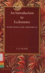 AN INTRODUCTION TO ECCLESIASTES WITH NOTES AND APPENDICES   1904  PDF电子版封面  1107696853  A.H.MCNEILE 