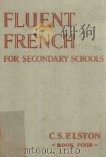 FLUENT FRENCH FOR SECONDARY SCHOOLS   1956  PDF电子版封面    C.S.ELSTON 