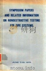 SYMPOSIUM PAPERS AND RELATED INFORMATION ON NONDESTRUCTIVE TESTING FOR PIPE SYSTEMS   1976  PDF电子版封面    JACK W.WHITE 