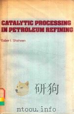 CATALYTIC PROCESSING IN PETROLEUM REFINING   1983  PDF电子版封面  0878142274  ESBER I.SHAHEEN 