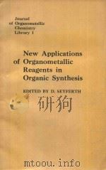 NEW APPLICATIONS OF ORGANOMETALLIC REAGENTS IN ORGANIC SYNTHESIS   1976  PDF电子版封面  0444414738  D.SEYFERTH 