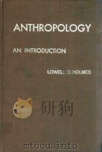 ANTHROPOLOGY AN INTRODUCTION   1965  PDF电子版封面    LOWELL D.HOLMES 