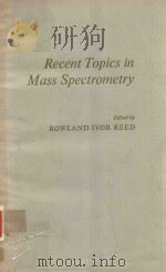 RECENT TOPICS IN MASS SPECTROMETRY   1971  PDF电子版封面    ROWLAND IVOR REED 
