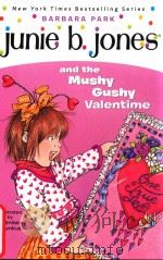 Junie B.Jones and the mushy gushy valentime   1999  PDF电子版封面  9780375800399  Barbara Park; Denise Brunkus 