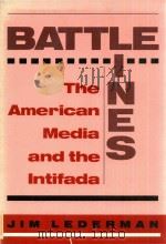 Battle lines the American media and the intifada   1993  PDF电子版封面  0813319951  Jim Lederman 
