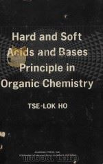 HARD AND SOFT ACIDS AND BASES PRINCIPLE IN ORGANIC CHEMISTRY   1977  PDF电子版封面  0123500508  TSE-LOK HO 