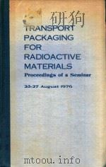TRANSPORT PACKAGING FOR RADIOACTIVE MATERIALS PROCEEDINGS SERIES   1976  PDF电子版封面  9200205763   