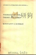 FEEDBACK CONTROL: THEORY AND DESIGN   1984  PDF电子版封面  0444996400  KONSTANTY J.KURMAN 