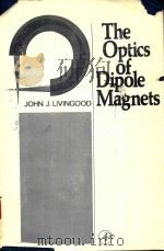 THE OPTICS OF DIPOLE MAGNETS   1969  PDF电子版封面    JOHN J.LIVINGOOD 