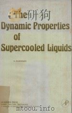 THE DYNAMIC PROPERTIES SUPERCOOLED LIQUIDS   1976  PDF电子版封面  0123281504  GILROY HARRISON 