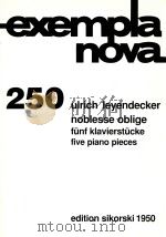 exempla nova 250 noblesse oblige funf klavierstucke five piano pieces     PDF电子版封面    ulrich leyendecker 