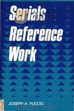 Serials reference work   1989  PDF电子版封面  0872877574  Joseph A.Puccio 
