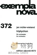 exempla nova 372 triptychon fur orchester fororchestra     PDF电子版封面    jan muller-wieland 
