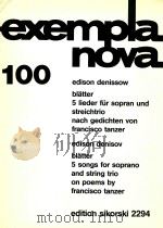 exempla nova 100 blatter 5 lieder fur sopran und streichtrio nach gedichten von francisco tanzer     PDF电子版封面    edison denissow 