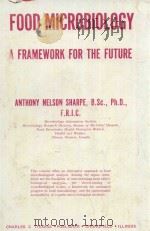 FOOD MICROBIOLOGY A FRAMEWORK FOR THE FUTURE   1980  PDF电子版封面  0398040176  ANTHONY NELSON SHARPE 