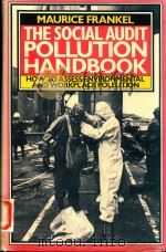 THE SOCIAL AUDIT POLLUTION HANDBOOK HOW TO ASSESS ENVIRONMENTAL AND WORKPLACE POLLUTION   1978  PDF电子版封面  0333216466  MAURICE FRANKEL 