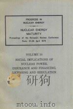 NUCLEAR ENERGY MATURITY VOLUME 10 SOCIAL IMPLICATIONS OF NUCLEAR POWER INSURANCE AND FINANCING LICEN   1976  PDF电子版封面  0080208541  PIERRE ZALESKI 