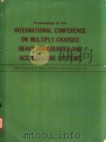 PROCEEDING OF THE INTERNATIONAL CONFERENCE ON MULTIPLY-CHARGED HEAVY ION SOURCES AND ACCELERATING SY（1972 PDF版）