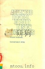 ADVANCED LOGICAL GIRCUIT DESIGN TECHNIQUES ANTONIN SVOBODA   1979  PDF电子版封面  0824070143  DONNAMAIE E.WHITE 