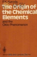 THE ORIGIN OF THE CHEMICAL ELEMENTS AND THE OKLO PHENOMENON   1982  PDF电子版封面  3540116796  P.K.KURODA 