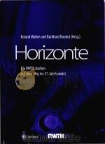 Horizonte: die RWTH Aachen auf dem Weg ins 21.Jahrhundert   1999  PDF电子版封面  3540663738  Roland Walter; Burkhard Rauhut 