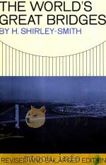 THE WORLD'S GREAT BRIDGES   1964  PDF电子版封面    H.SHIRLEY SMITH 