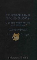CONTROLLING TECHNOLOGY GENETIC ENGINEERING AND THE LAW   1980  PDF电子版封面  0030568064   