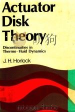 ACTUATOR DISK THEORY DISCONTINUITIES IN THERMO-FLUID DYNAMICS   1978  PDF电子版封面  0070303606  J.H.HORLOCK 