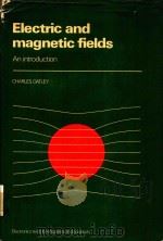 ELECTRIC AND MAGNETIC FIELDS AN INTRODUCTION   1976  PDF电子版封面  0521212286  SIR CHARLES OATLEY 