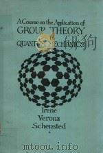 A COURSE ON THE APPLICATION OF GROUP THEORY TO QUANTUM MECHANICS   1976  PDF电子版封面  0911014241  IRENE VERONA SCHENSTED 