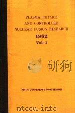 PLASMA PHYSICS AND CONTROLLED NUCLEAR FUSION RESEARCH 1982 VOL 1   1983  PDF电子版封面  9201300832   