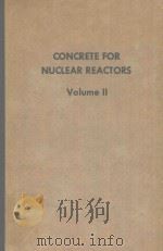 CONCRETE FOR NUCLEAR REACTORS VOLUME II   1972  PDF电子版封面     