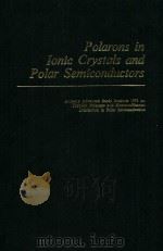 POLARONS IN IONIC CRYSTALS AND POLAR SEMICONDUCTORS   1972  PDF电子版封面  072040262X  JOZEF T.DEVREESE 