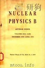 NUCLEAR PHYSICS B VOLUMES B101-B150 DECEMBER 1975-APRIL 1979   1979  PDF电子版封面    AUTHOR INDEX 
